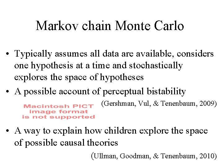 Markov chain Monte Carlo • Typically assumes all data are available, considers one hypothesis