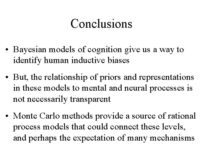 Conclusions • Bayesian models of cognition give us a way to identify human inductive