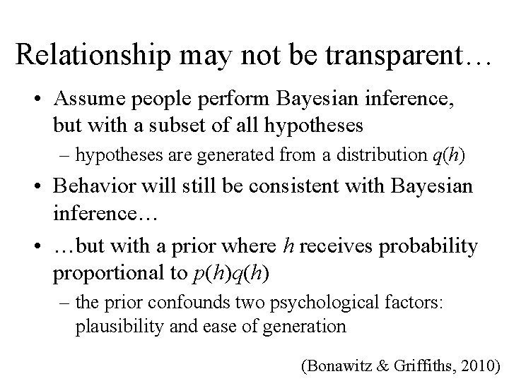 Relationship may not be transparent… • Assume people perform Bayesian inference, but with a