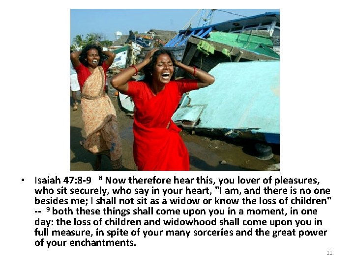  • Isaiah 47: 8 -9 8 Now therefore hear this, you lover of