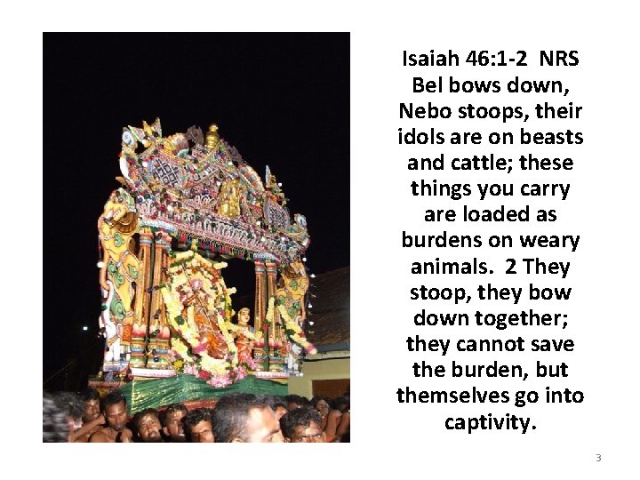 Isaiah 46: 1 -2 NRS Bel bows down, Nebo stoops, their idols are on