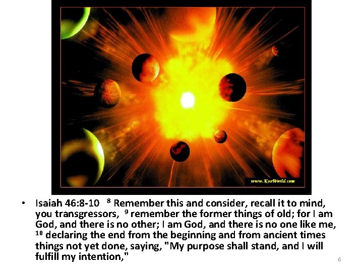  • Isaiah 46: 8 -10 8 Remember this and consider, recall it to