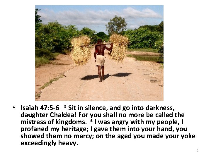  • Isaiah 47: 5 -6 5 Sit in silence, and go into darkness,