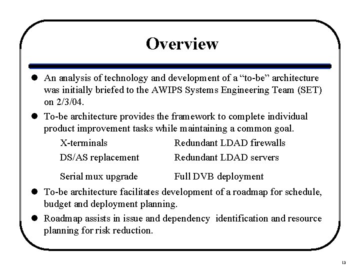 Overview l An analysis of technology and development of a “to-be” architecture was initially