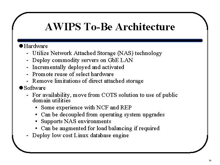 AWIPS To-Be Architecture l Hardware - Utilize Network Attached Storage (NAS) technology - Deploy