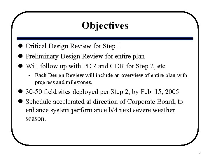 Objectives l Critical Design Review for Step 1 l Preliminary Design Review for entire