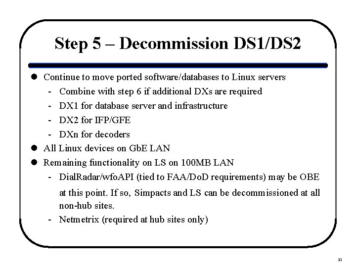 Step 5 – Decommission DS 1/DS 2 l Continue to move ported software/databases to