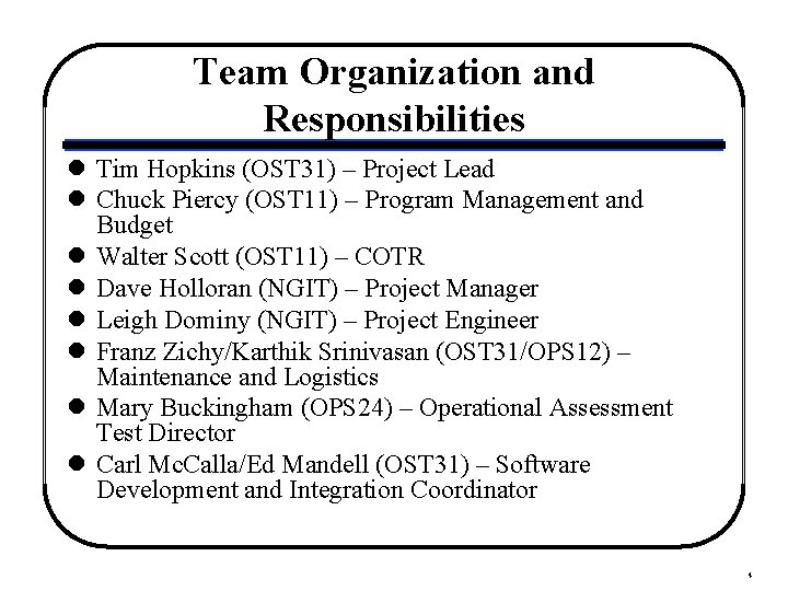 Team Organization and Responsibilities l Tim Hopkins (OST 31) – Project Lead l Chuck