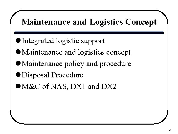 Maintenance and Logistics Concept l Integrated logistic support l Maintenance and logistics concept l