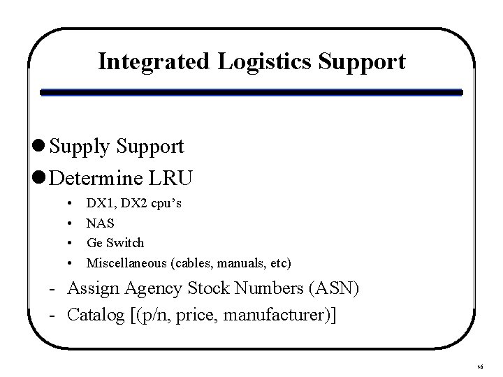 Integrated Logistics Support l Supply Support l Determine LRU • • DX 1, DX