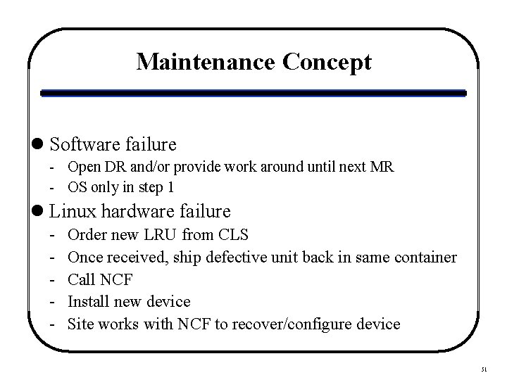 Maintenance Concept l Software failure - Open DR and/or provide work around until next