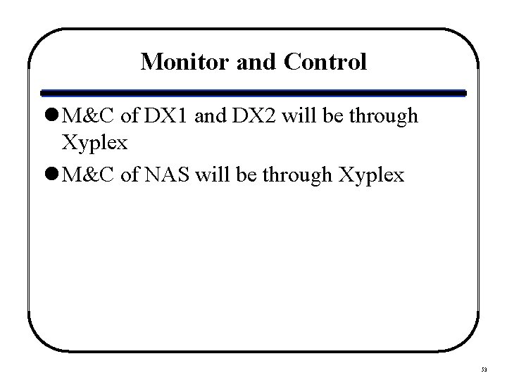 Monitor and Control l M&C of DX 1 and DX 2 will be through