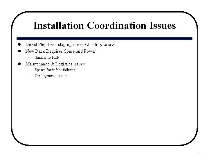 Installation Coordination Issues l Direct Ship from staging site in Chantilly to sites l