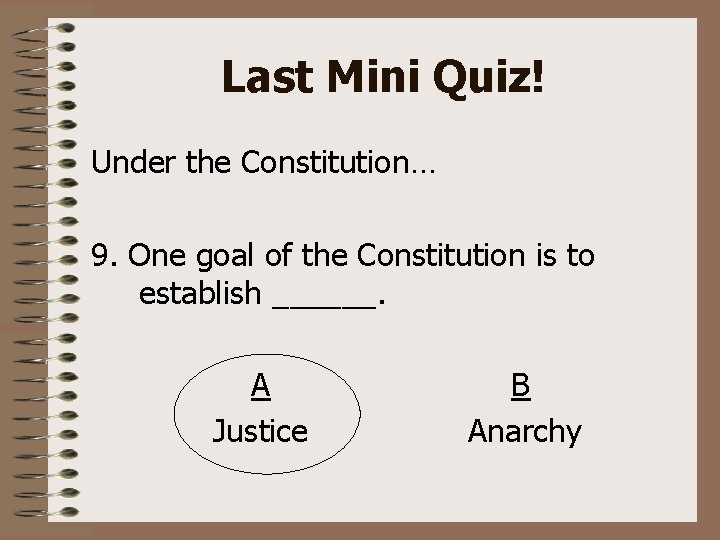 Last Mini Quiz! Under the Constitution… 9. One goal of the Constitution is to