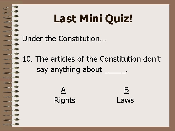 Last Mini Quiz! Under the Constitution… 10. The articles of the Constitution don’t say