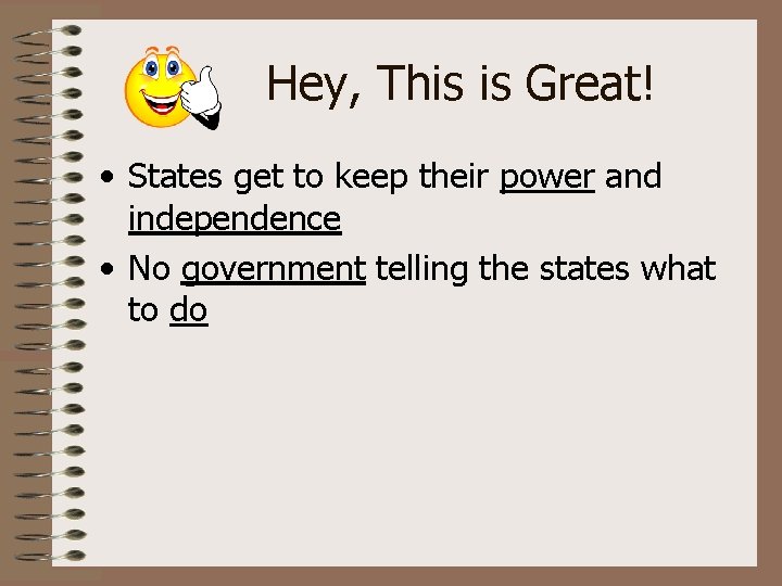 Hey, This is Great! • States get to keep their power and independence •