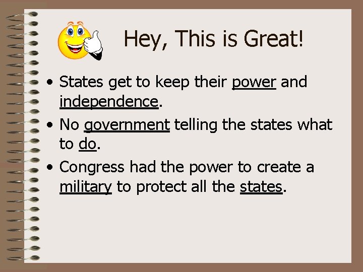 Hey, This is Great! • States get to keep their power and independence. •