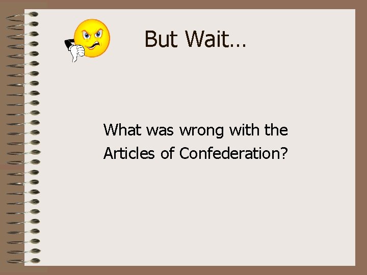 But Wait… What was wrong with the Articles of Confederation? 