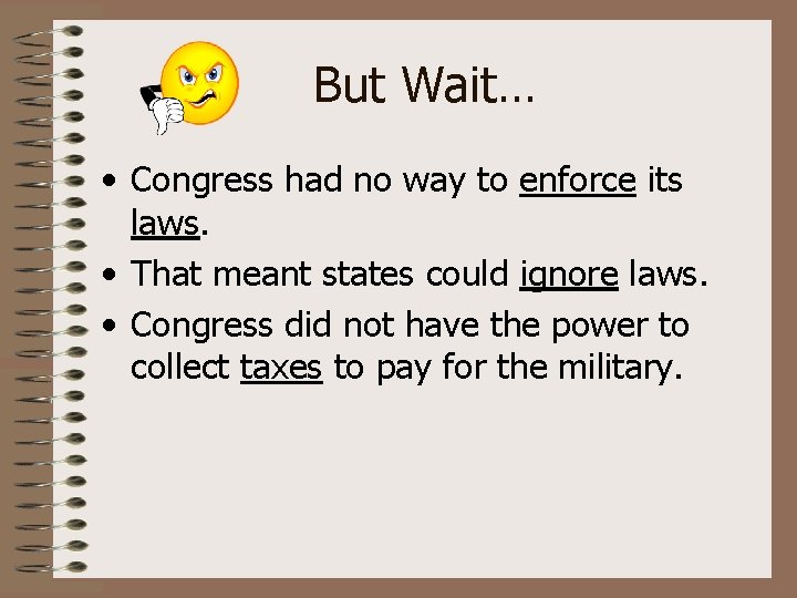 But Wait… • Congress had no way to enforce its laws. • That meant