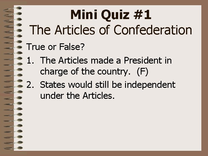 Mini Quiz #1 The Articles of Confederation True or False? 1. The Articles made