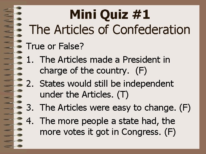 Mini Quiz #1 The Articles of Confederation True or False? 1. The Articles made