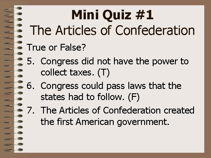 Mini Quiz #1 The Articles of Confederation True or False? 5. Congress did not