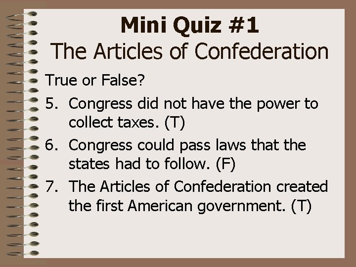 Mini Quiz #1 The Articles of Confederation True or False? 5. Congress did not