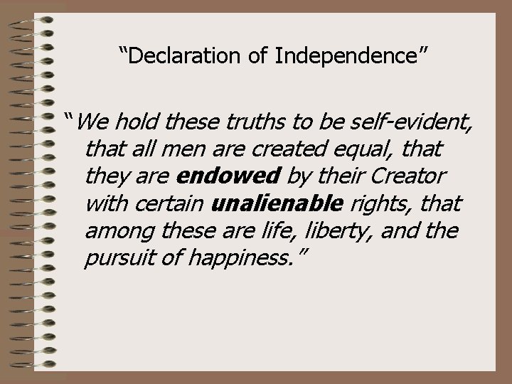 “Declaration of Independence” “We hold these truths to be self-evident, that all men are