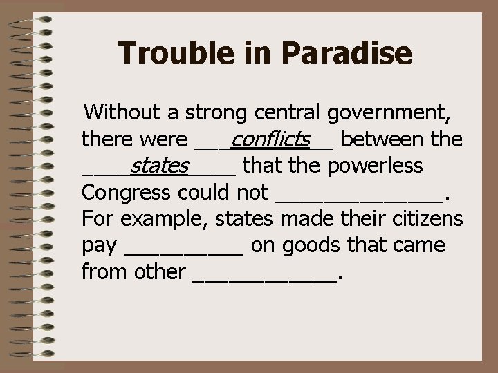 Trouble in Paradise Without a strong central government, there were ___conflicts__ between the ____states____