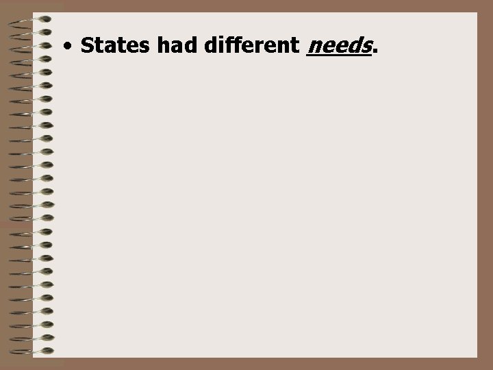  • States had different needs. 