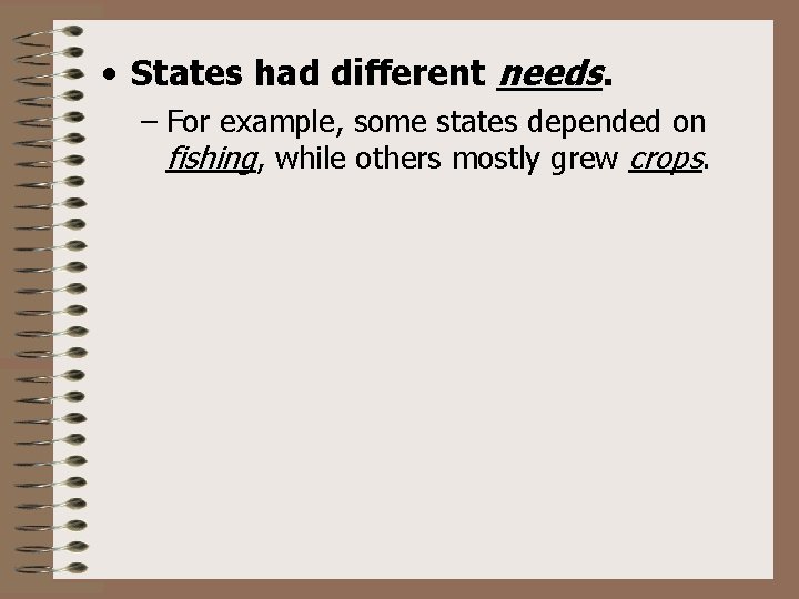  • States had different needs. – For example, some states depended on fishing,