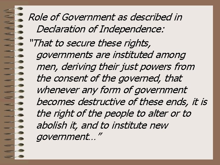Role of Government as described in Declaration of Independence: “That to secure these rights,