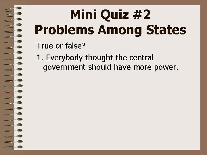 Mini Quiz #2 Problems Among States True or false? 1. Everybody thought the central