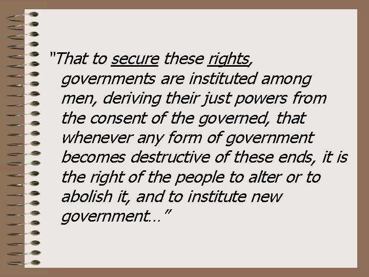 “That to secure these rights, governments are instituted among men, deriving their just powers