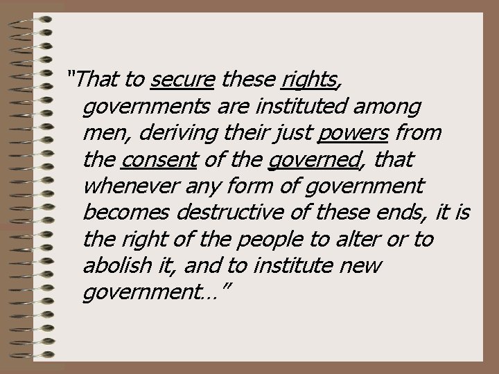 “That to secure these rights, governments are instituted among men, deriving their just powers