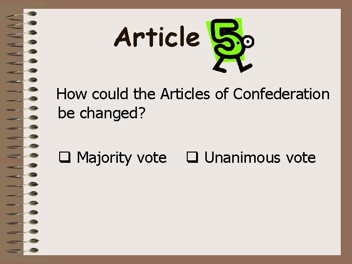 Article How could the Articles of Confederation be changed? Majority vote Unanimous vote 