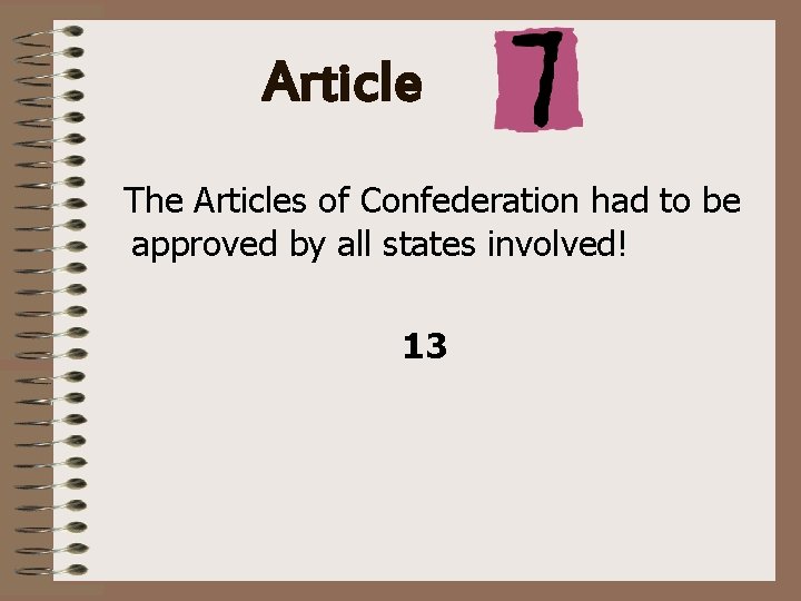 Article The Articles of Confederation had to be approved by all states involved! 13