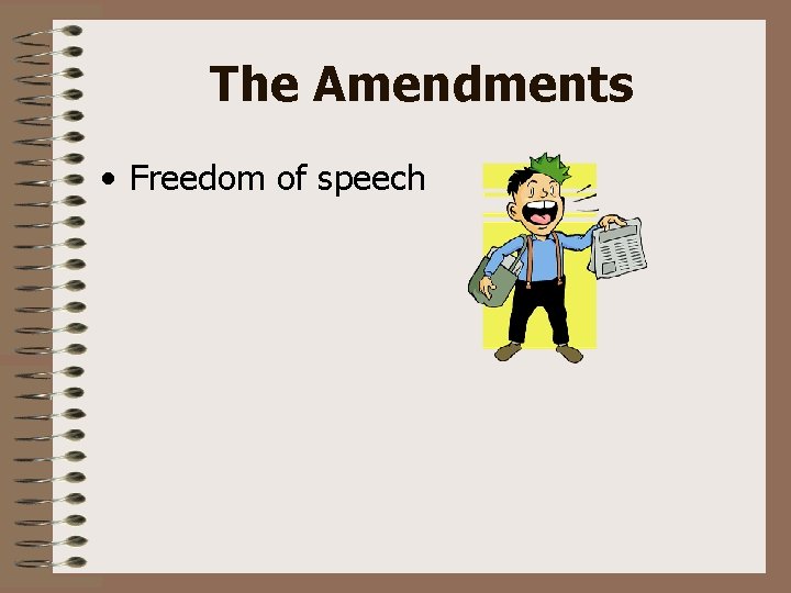 The Amendments • Freedom of speech 