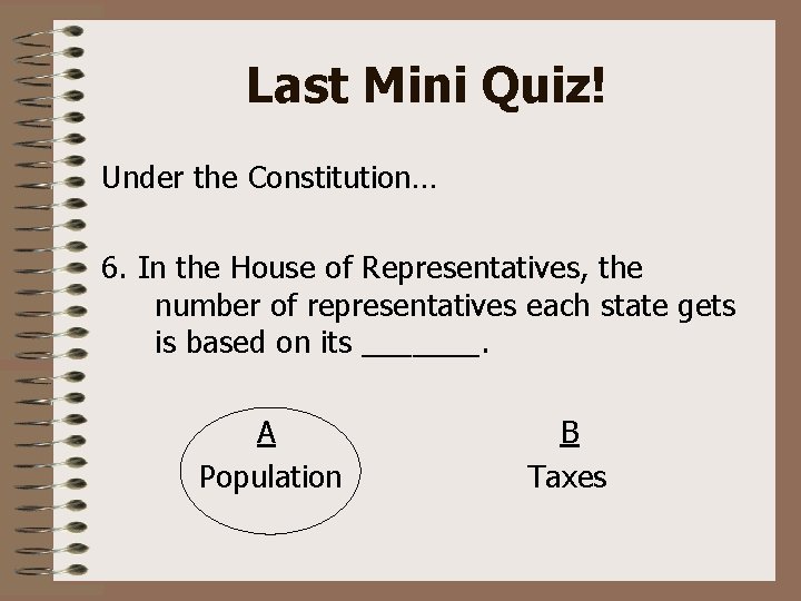 Last Mini Quiz! Under the Constitution… 6. In the House of Representatives, the number