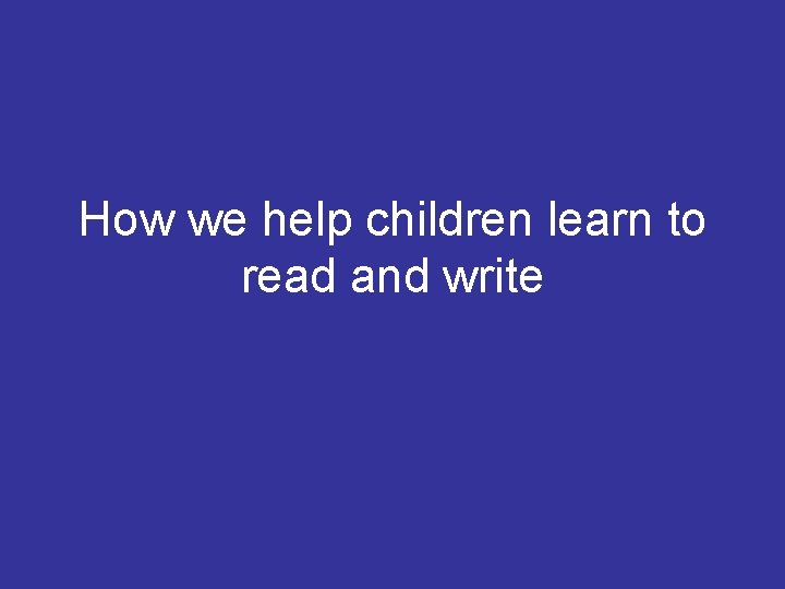 How we help children learn to read and write 