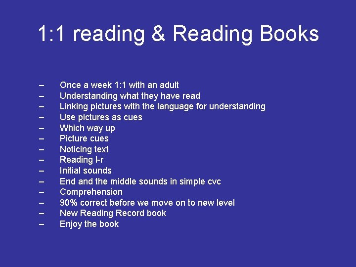 1: 1 reading & Reading Books – – – – Once a week 1: