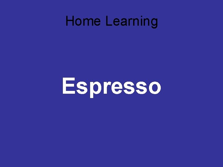 Home Learning Espresso 