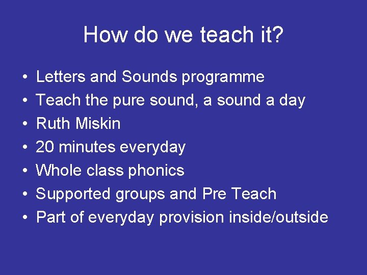 How do we teach it? • • Letters and Sounds programme Teach the pure