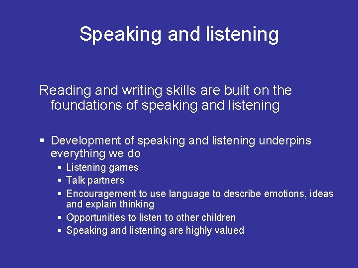 Speaking and listening Reading and writing skills are built on the foundations of speaking
