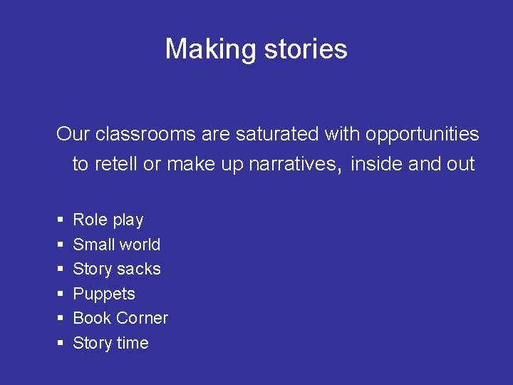 Making stories Our classrooms are saturated with opportunities to retell or make up narratives,