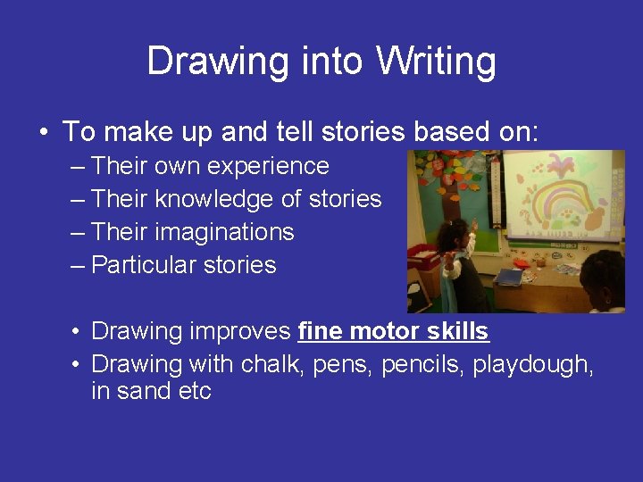 Drawing into Writing • To make up and tell stories based on: – Their