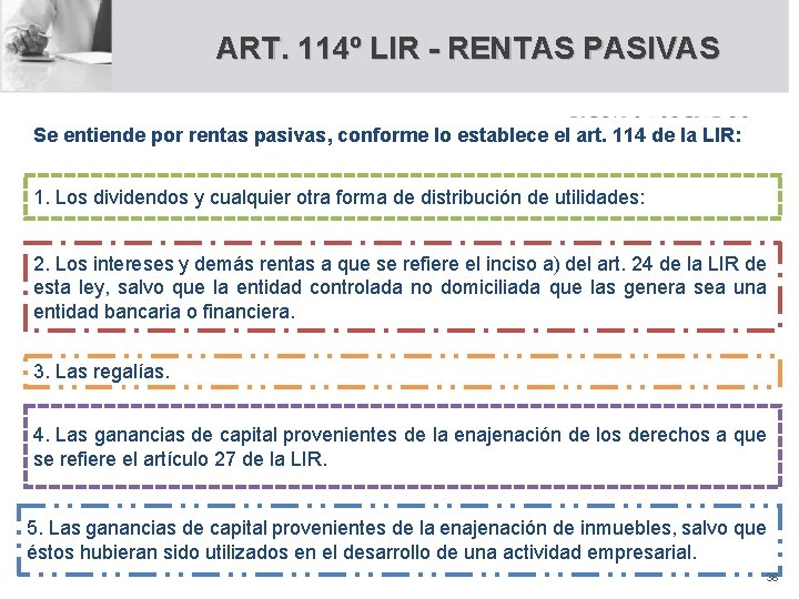 ART. 114º LIR - RENTAS PASIVAS Se entiende por rentas pasivas, conforme lo establece