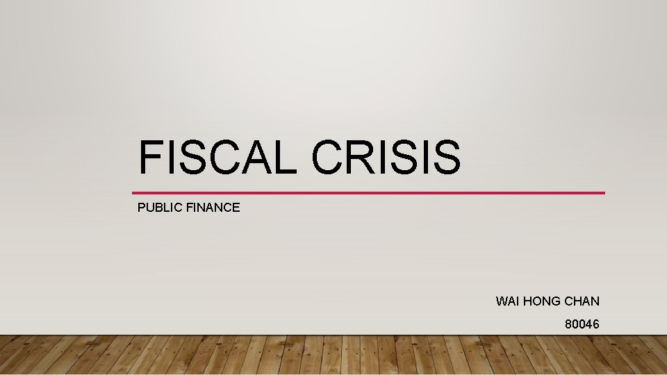 FISCAL CRISIS PUBLIC FINANCE WAI HONG CHAN 80046 