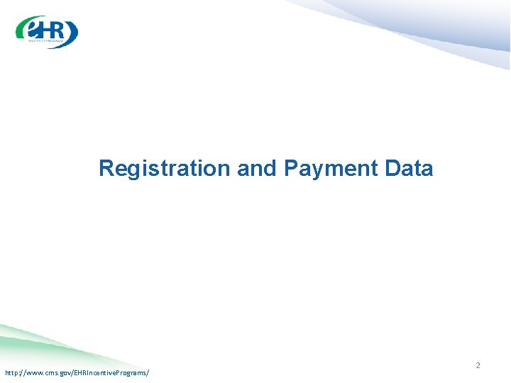 Registration and Payment Data http: //www. cms. gov/EHRIncentive. Programs/ 2 