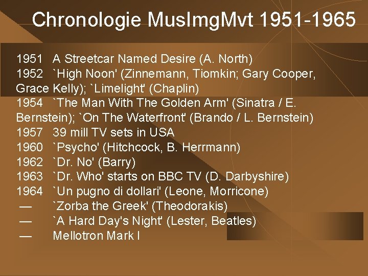 Chronologie Mus. Img. Mvt 1951 -1965 1951 A Streetcar Named Desire (A. North) 1952